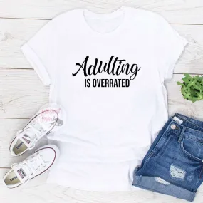 Adulting Is Overrated Funny Shirts