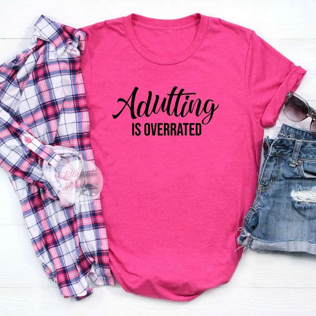 Adulting Is Overrated Funny Shirts