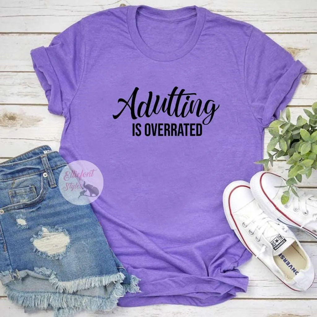 Adulting Is Overrated Funny Shirts