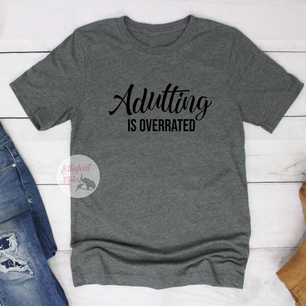 Adulting Is Overrated Funny Shirts