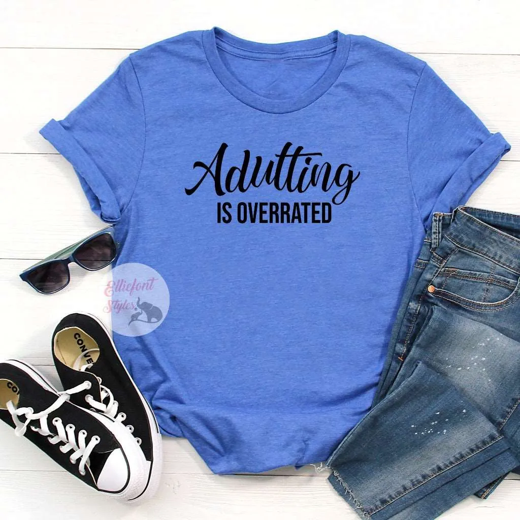 Adulting Is Overrated Funny Shirts